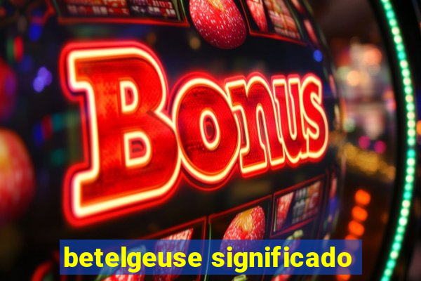betelgeuse significado